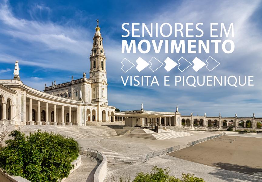 Seniores em Movimento - Visita ao Santuário de Fátima e Picnic