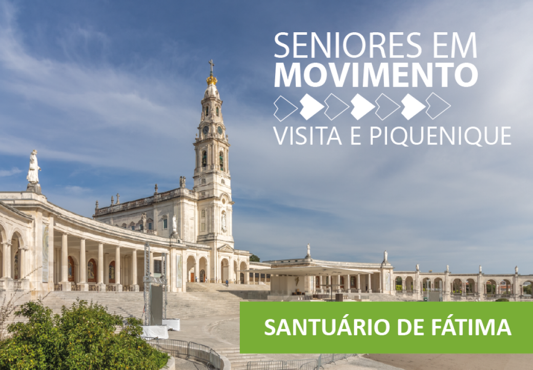 Seniores em Movimento - Visita ao Santuário de Fátima e Piquenique